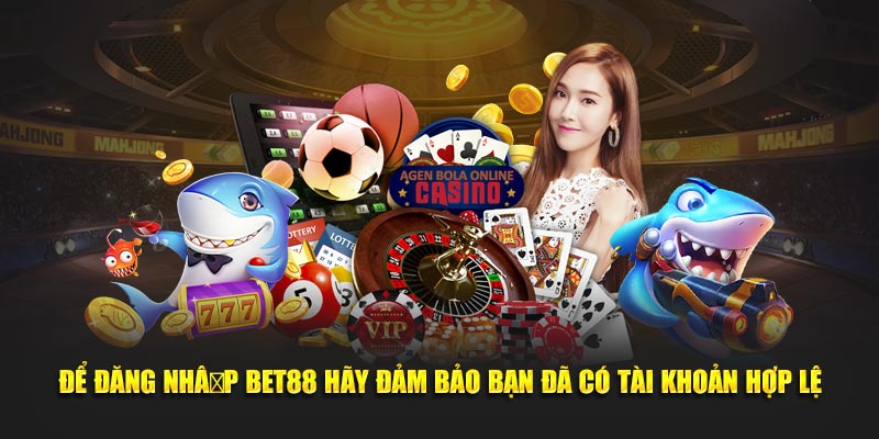 Để đăng nhập BET88 hãy đảm bảo bạn đã có tài khoản hợp lệ