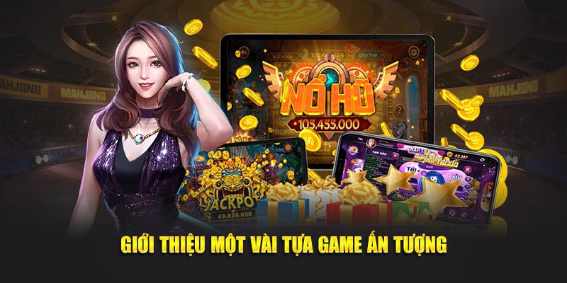 Giới thiệu một vài tựa game ấn tượng tại nổ hũ bet88