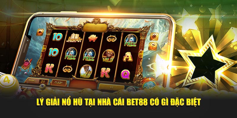 Lý giải nổ hũ bet88 có gì đặc biệt