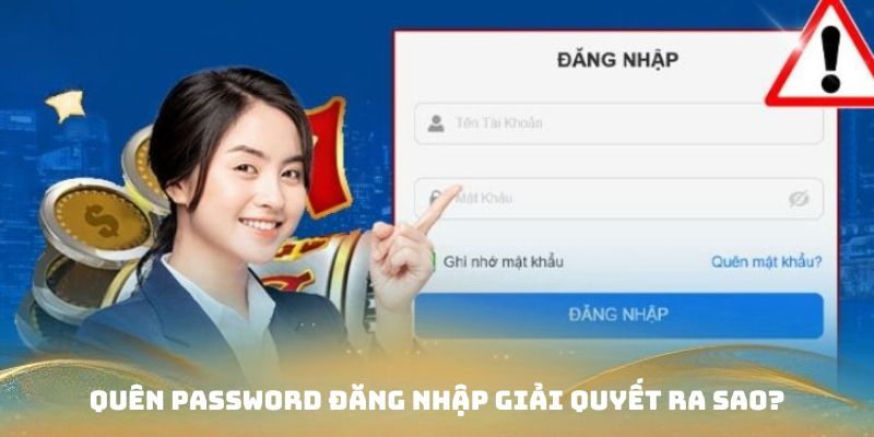 Cách thức lấy lại mật khẩu đăng nhập khi không nhớ