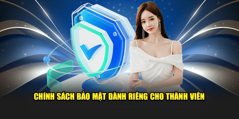 Chính sách bảo mật chuyên biệt cho thành viên