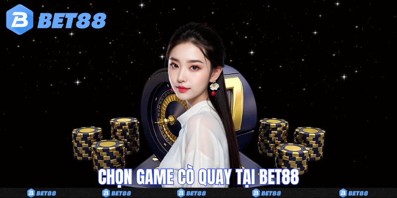 Chọn game cò quay tại Bet88