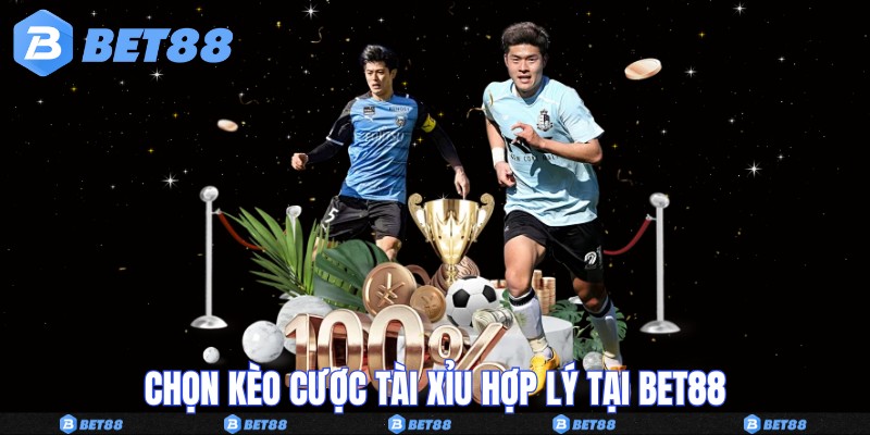 Chọn kèo cược tài xỉu hợp lý tại Bet88