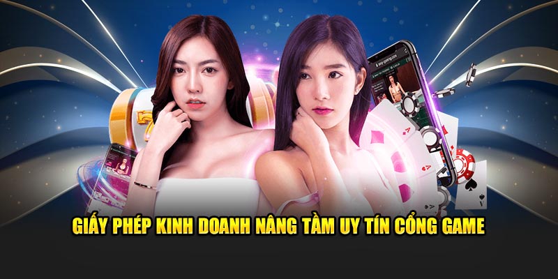 Giấy phép hoạt động nâng tầm uy tín cổng game