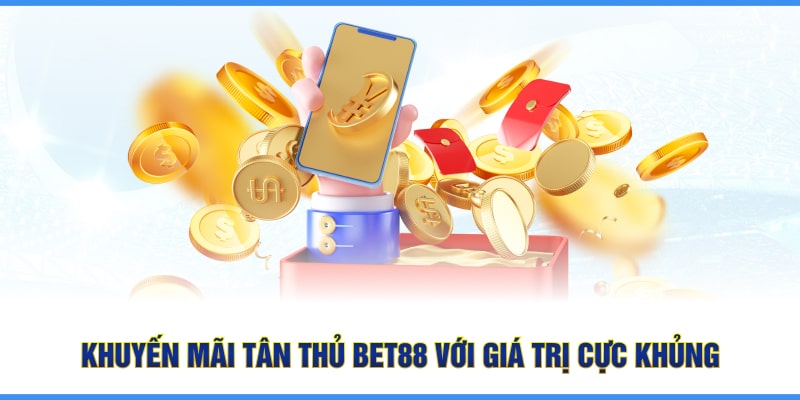 Khuyến mãi tân thủ Bet88 với giá trị cực khủng