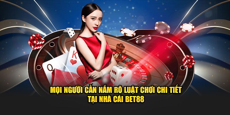 Mọi người cần nắm rõ luật chơi chi tiết tại nhà cái Bet88