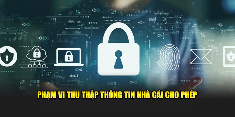 Phạm vi thu thập thông tin nhà cái cho phép