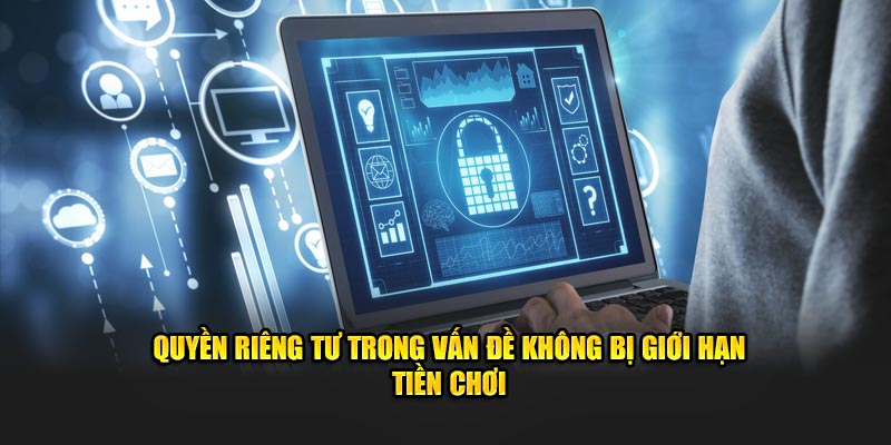 Quyền riêng tư trong vấn đề không bị giới hạn tiền chơi