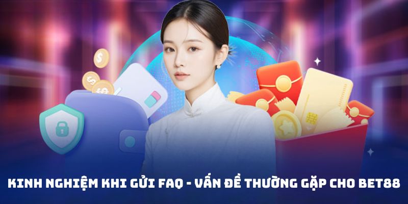 Kinh nghiệm khi gửi faq - vấn đề thường gặp cho bet88