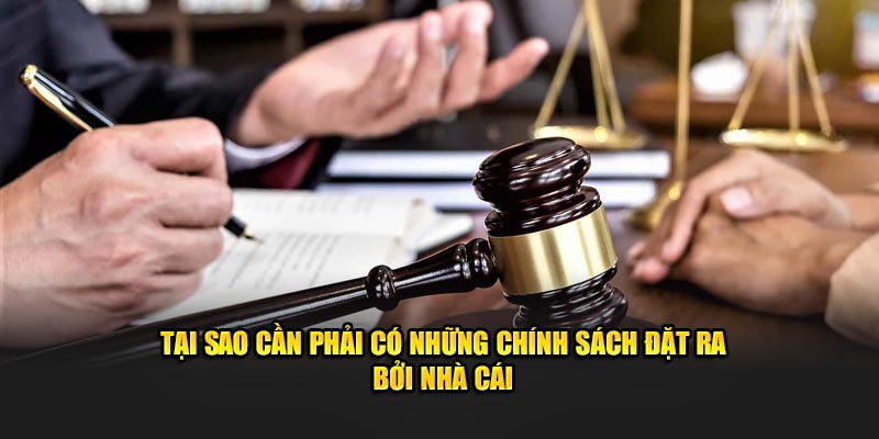 Tại sao cần phải có những chính sách đặt ra bởi nhà cái