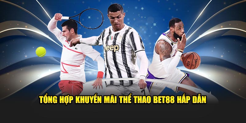 Tổng hợp khuyến mãi tại thể thao Bet88