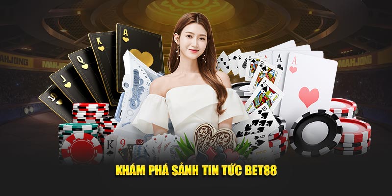 Khám phá sảnh tin tức BET88