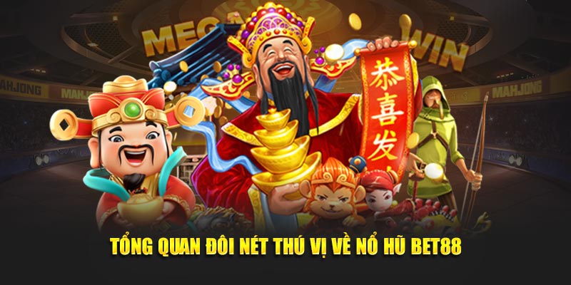 Tổng quan đôi nét thú vị về nổ hũ bet88