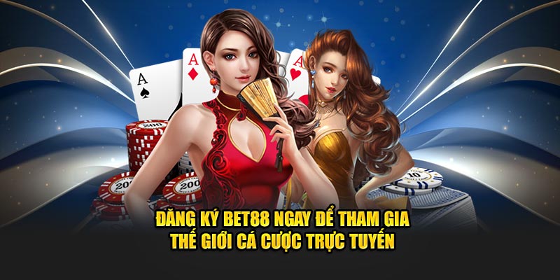 Đăng Ký Bet88 Ngay Để Tham Gia Thế Giới Cá Cược Trực Tuyến