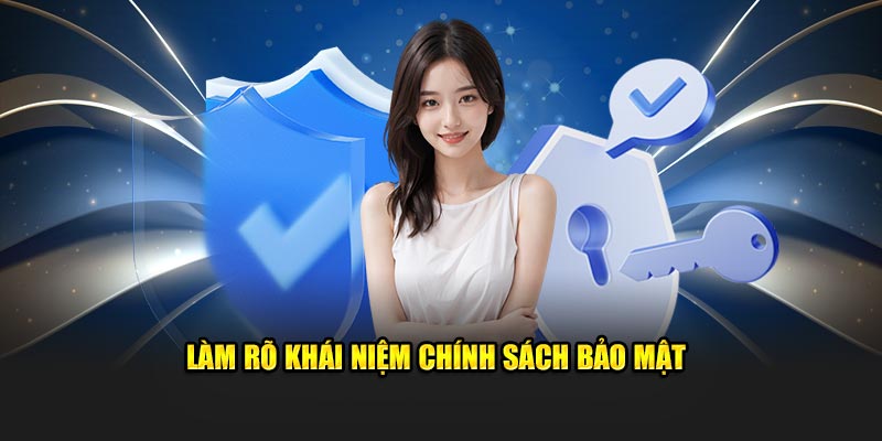 Diễn giải chi tiết về chính sách bảo mật